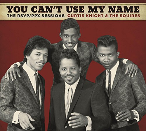 ON MARCH 24 EXPERIENCE HENDRIX L.L.C. AND LEGACY RECORDINGS TO RELEASE YOU CAN&#8217;T USE MY NAME: CURTIS KNIGHT &#038; THE SQUIRES (FEATURING JIMI HENDRIX) THE RSVP/PPX SESSIONS