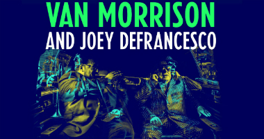 Van Morrison Joins Forces with Joey DeFrancesco on &#8216;You&#8217;re Driving Me Crazy,&#8217; a New Studio Album Available Friday, April 27